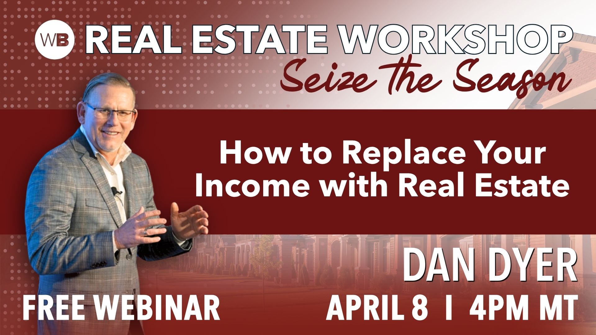 Dan Dyer REW April 26 Web 600x400 how to replace your income with real estate free webinar mobile