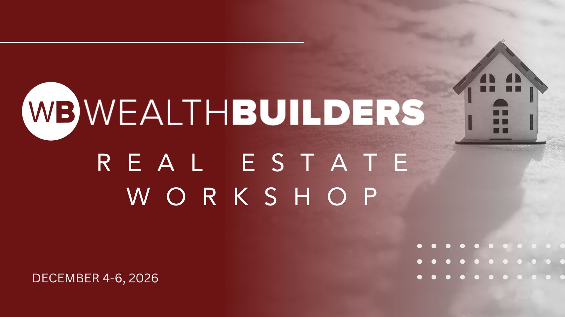 2026 wealthbuilders real estate workshop graphic with white wealthbuilders logo and the text "real estate workshop" in white with a maroon background with a house to the right with a white background