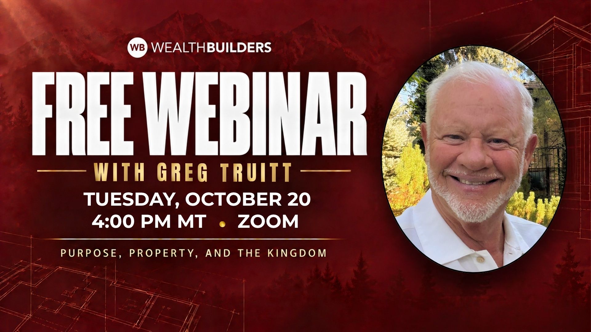 free webinar cover image with maroon background and text that says "free webinar with greg truitt, tuesday october 20, 4 pm mt- zoom - purpose, property, and the kindgom" with a picture of greg truitt under the text